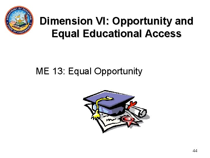 Dimension VI: Opportunity and Equal Educational Access ME 13: Equal Opportunity 44 