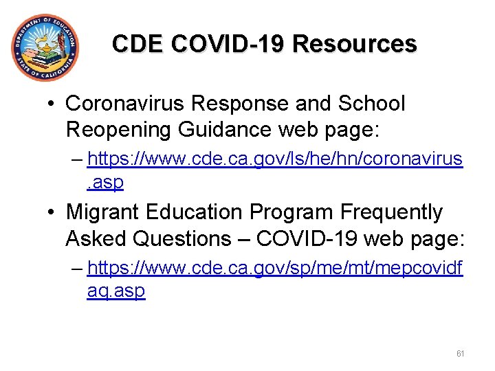CDE COVID-19 Resources • Coronavirus Response and School Reopening Guidance web page: – https: