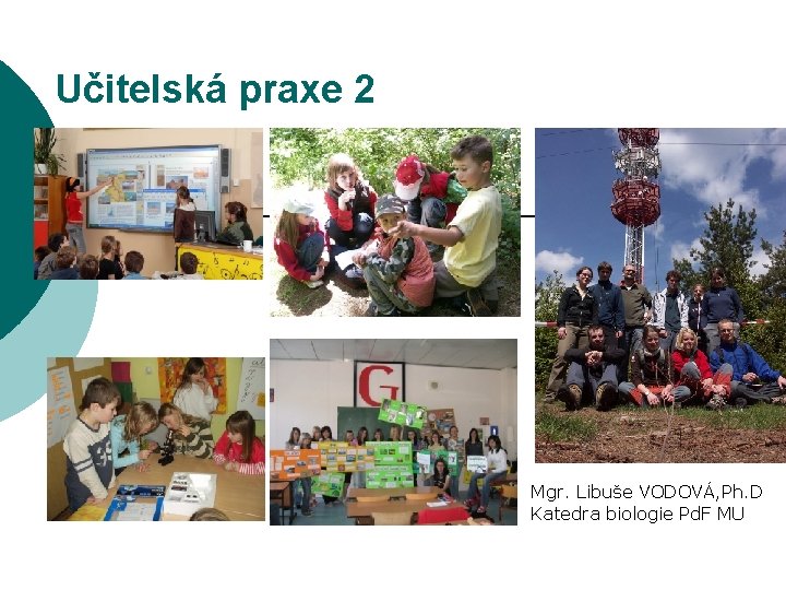 Učitelská praxe 2 Mgr. Libuše VODOVÁ, Ph. D Katedra biologie Pd. F MU 