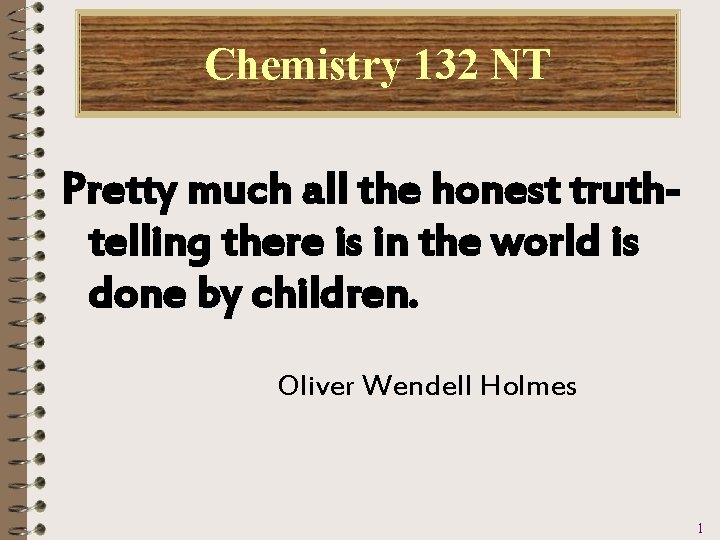 Chemistry 132 NT Pretty much all the honest truthtelling there is in the world