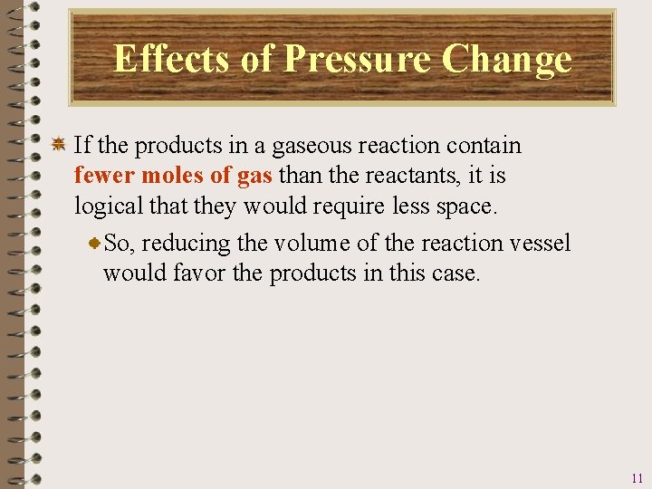 Effects of Pressure Change If the products in a gaseous reaction contain fewer moles Effects of Pressure Change If the products in a gaseous reaction contain fewer moles