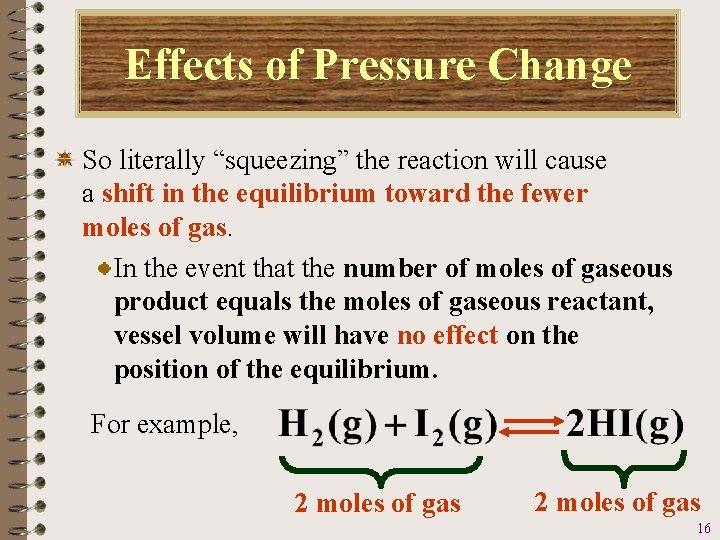 Effects of Pressure Change So literally “squeezing” the reaction will cause a shift in
