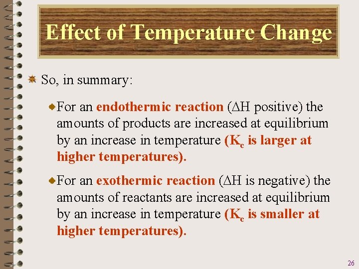 Effect of Temperature Change So, in summary: For an endothermic reaction (DH positive) the