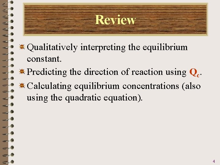 Review Qualitatively interpreting the equilibrium constant. Predicting the direction of reaction using Qc. Calculating