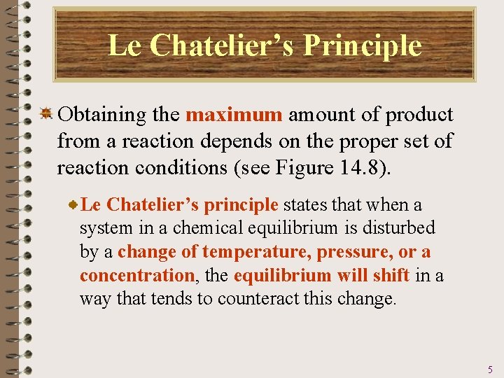 Le Chatelier’s Principle Obtaining the maximum amount of product from a reaction depends on