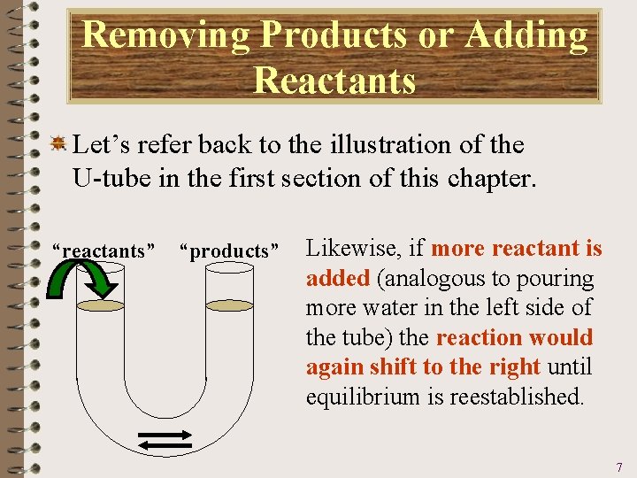 Removing Products or Adding Reactants Let’s refer back to the illustration of the U-tube