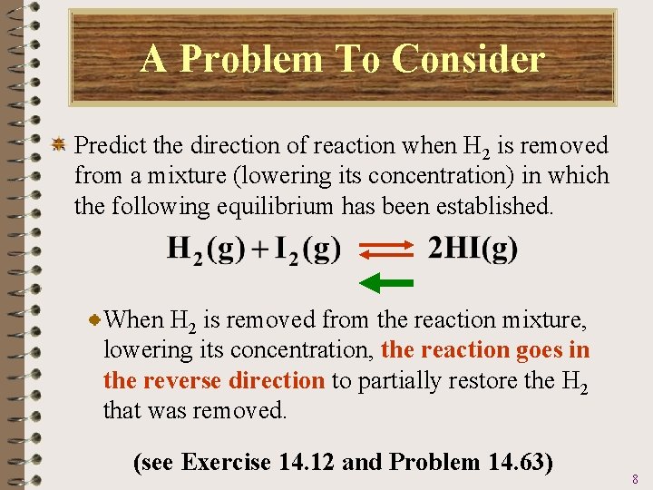 A Problem To Consider Predict the direction of reaction when H 2 is removed