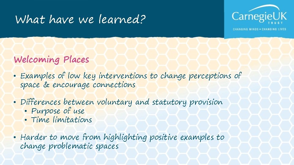 What have we learned? Welcoming Places • Examples of low key interventions to change What have we learned? Welcoming Places • Examples of low key interventions to change