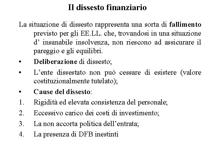 Il dissesto finanziario La situazione di dissesto rappresenta una sorta di fallimento previsto per