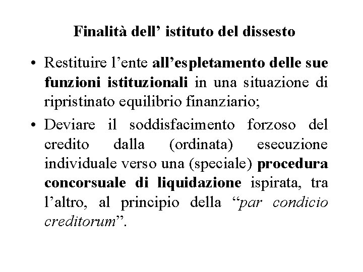 Finalità dell’ istituto del dissesto • Restituire l’ente all’espletamento delle sue funzioni istituzionali in