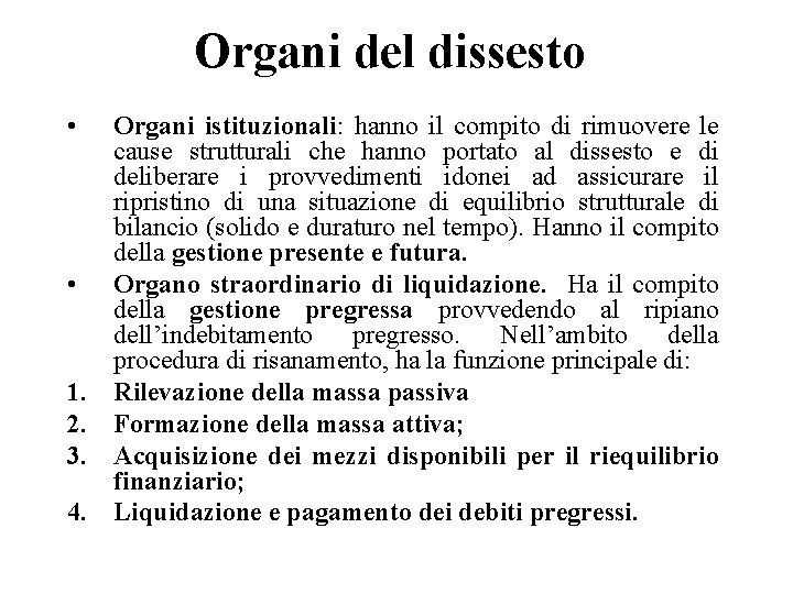 Organi del dissesto • • 1. 2. 3. 4. Organi istituzionali: hanno il compito