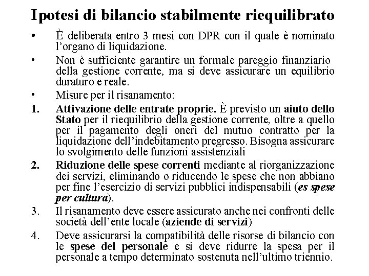 Ipotesi di bilancio stabilmente riequilibrato • • • 1. 2. 3. 4. È deliberata