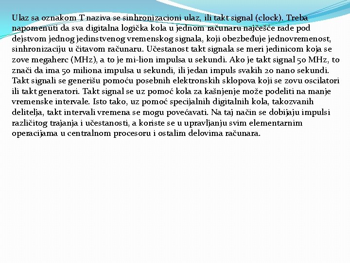 Ulaz sa oznakom T naziva se sinhronizacioni ulaz, ili takt signal (clock). Treba napomenuti