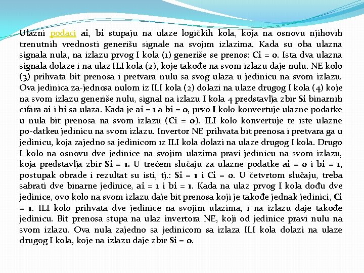 Ulazni podaci ai, bi stupaju na ulaze logičkih kola, koja na osnovu njihovih trenutnih