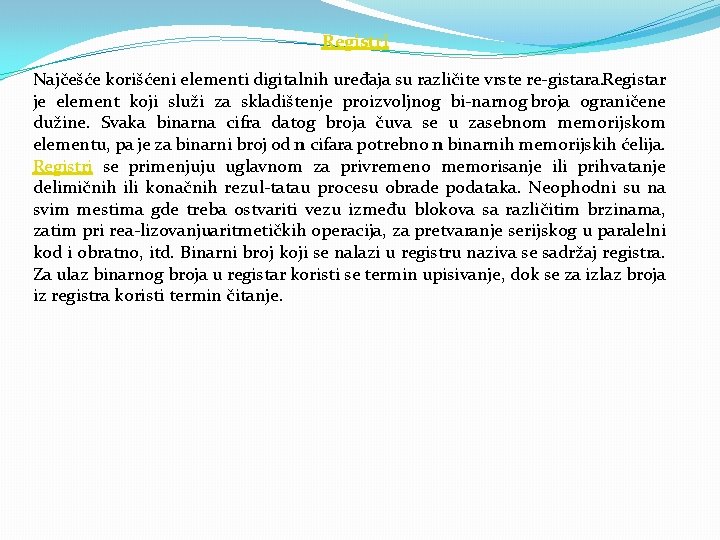 Registri Najčešće korišćeni elementi digitalnih uređaja su različite vrste re gistara. Registar je element