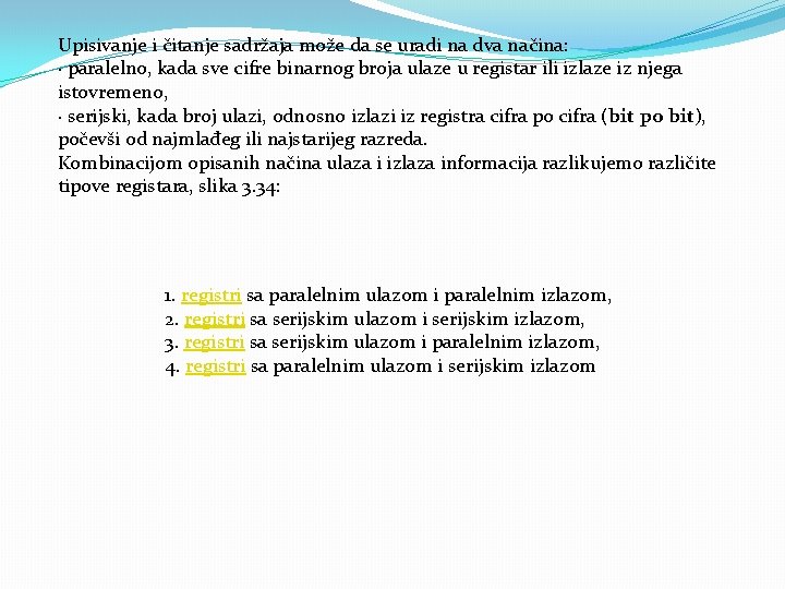 Upisivanje i čitanje sadržaja može da se uradi na dva načina: · paralelno, kada