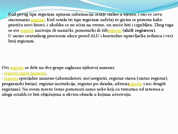 Kod prvog tipa registara upisana informacija ostaje stalno u njemu, i oni se zovu