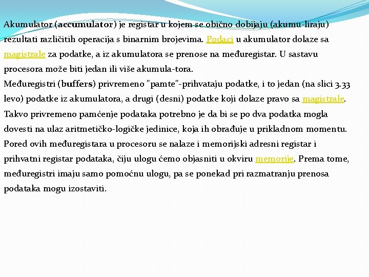 Akumulator (accumulator) je registar u kojem se obično dobijaju (akumu liraju) rezultati različitih operacija