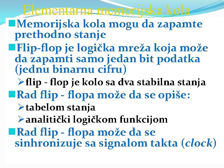 Elementarna memorijska kola g. Memorijska kola mogu da zapamte prethodno stanje g. Flip flop