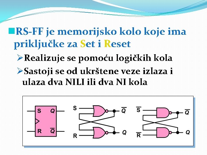 g. RS FF je memorijsko kolo koje ima priključke za Set i Reset ØRealizuje