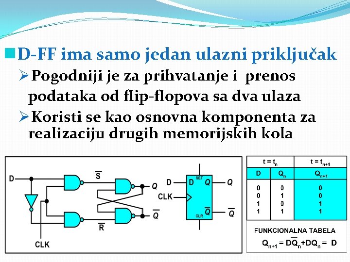 g. D FF ima samo jedan ulazni priključak ØPogodniji je za prihvatanje i prenos