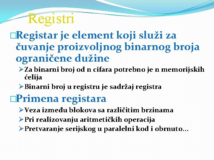 Registri �Registar je element koji služi za čuvanje proizvoljnog binarnog broja ograničene dužine ØZa