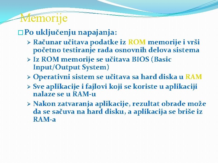 Memorije � Po uključenju napajanja: Ø Računar učitava podatke iz ROM memorije i vrši