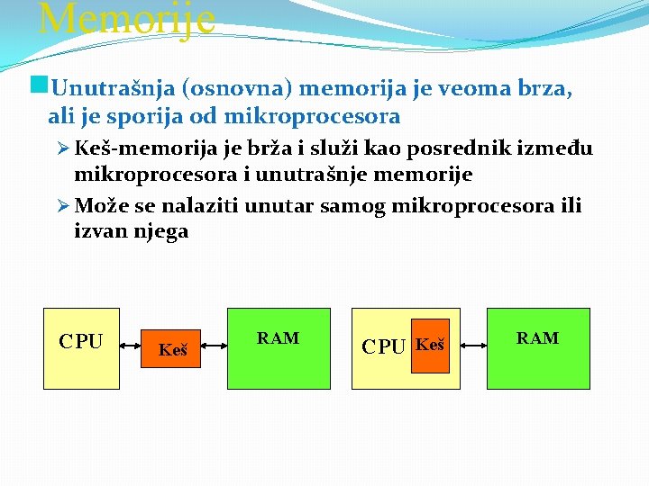 Memorije g. Unutrašnja (osnovna) memorija je veoma brza, ali je sporija od mikroprocesora Ø