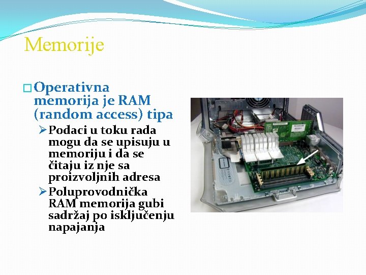 Memorije �Operativna memorija je RAM (random access) tipa ØPodaci u toku rada mogu da