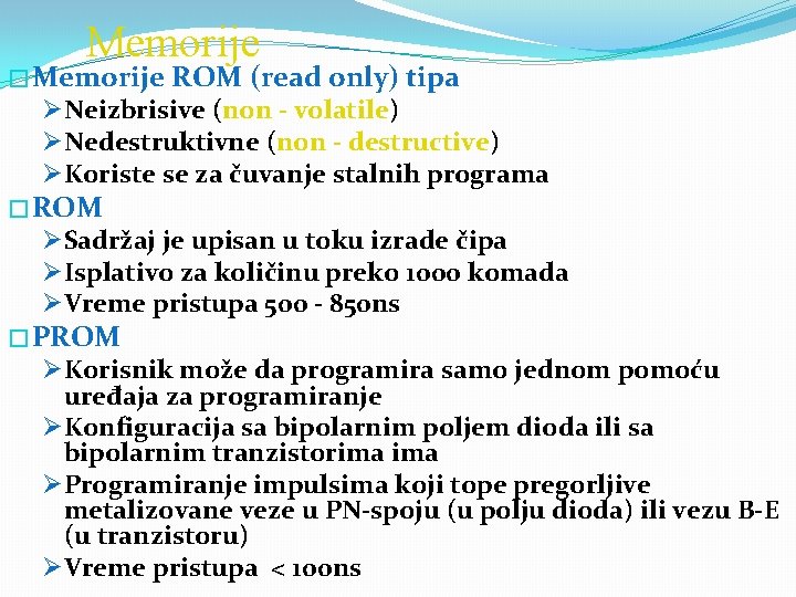 Memorije � Memorije ROM (read only) tipa ØNeizbrisive (non volatile) ØNedestruktivne (non destructive) ØKoriste