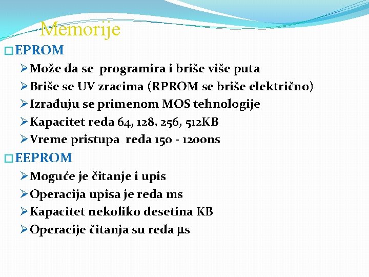 Memorije � EPROM ØMože da se programira i briše više puta ØBriše se UV