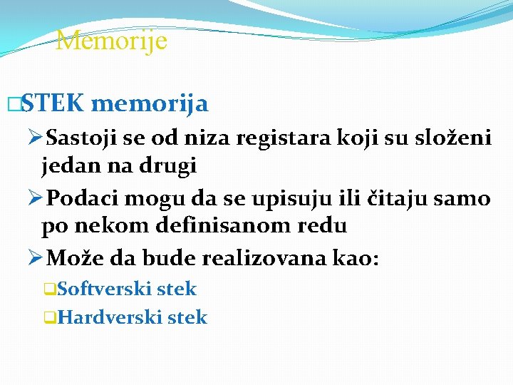 Memorije �STEK memorija ØSastoji se od niza registara koji su složeni jedan na drugi