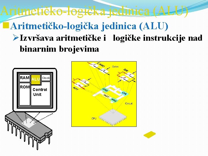 Aritmetičko-logička jedinica (ALU) g. Aritmetičko-logička jedinica (ALU) ØIzvršava aritmetičke i logičke instrukcije nad binarnim