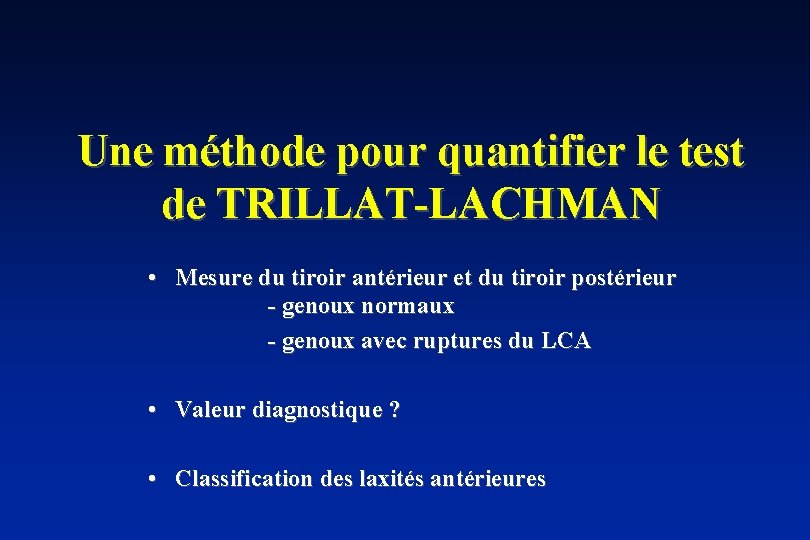  Une méthode pour quantifier le test de TRILLAT-LACHMAN • Mesure du tiroir antérieur