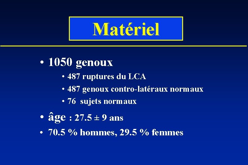 Matériel • 1050 genoux • 487 ruptures du LCA • 487 genoux contro-latéraux normaux