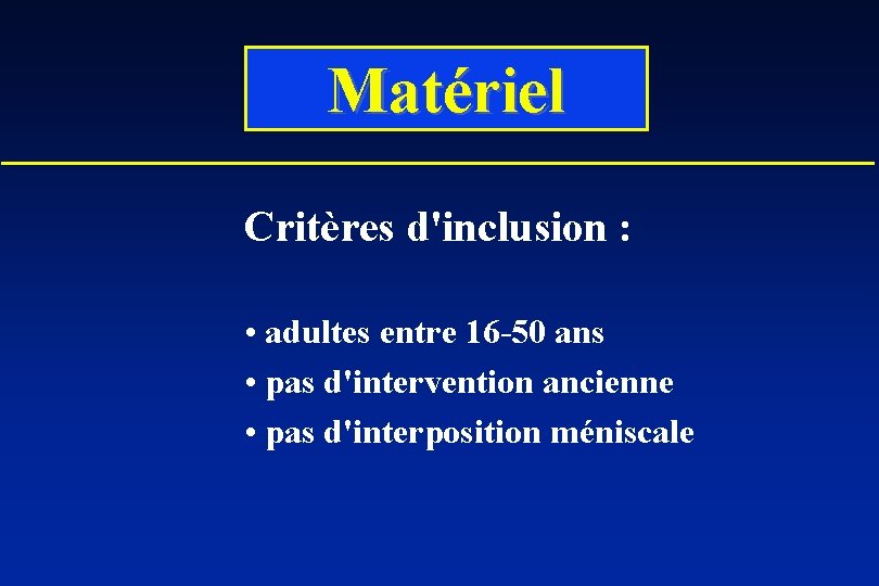 Matériel Critères d'inclusion : • adultes entre 16 -50 ans • pas d'intervention ancienne