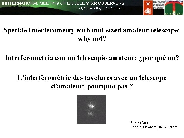 Speckle Interferometry with mid-sized amateur telescope: why not? Interferometría con un telescopio amateur: ¿por Speckle Interferometry with mid-sized amateur telescope: why not? Interferometría con un telescopio amateur: ¿por