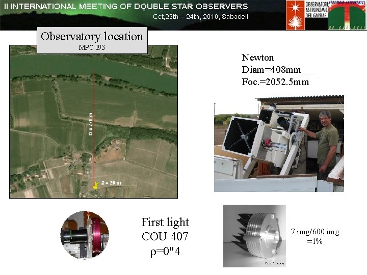 Observatory location MPC I 93 Newton Diam=408 mm Foc. =2052. 5 mm First light Observatory location MPC I 93 Newton Diam=408 mm Foc. =2052. 5 mm First light