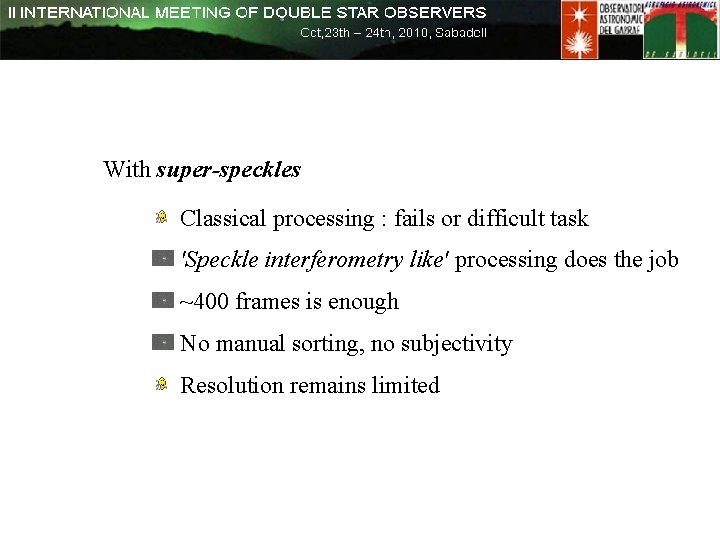 With super-speckles Classical processing : fails or difficult task 'Speckle interferometry like' processing does With super-speckles Classical processing : fails or difficult task 'Speckle interferometry like' processing does
