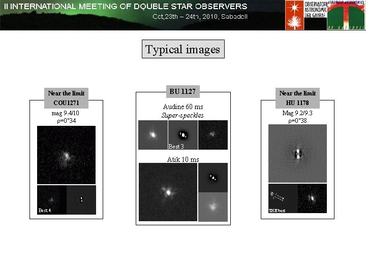 Typical images Near the limit COU 1271 mag 9. 4/10 r=0"34 BU 1127 Audine Typical images Near the limit COU 1271 mag 9. 4/10 r=0"34 BU 1127 Audine