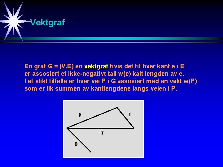 Vektgraf En graf G = (V, E) en vektgraf hvis det til hver kant