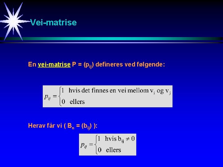 Vei-matrise En vei-matrise P = (pij) defineres ved følgende: Herav får vi ( Bn
