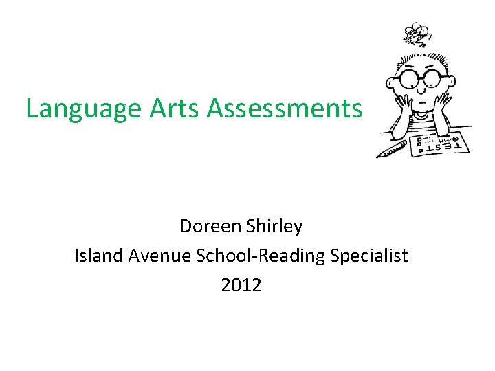 Language Arts Assessments Doreen Shirley Island Avenue School‐Reading Specialist 2012 