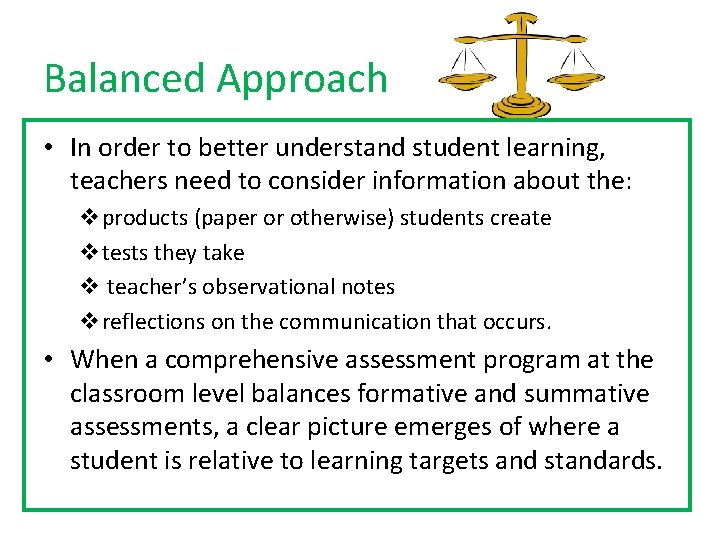 Balanced Approach • In order to better understand student learning, teachers need to consider