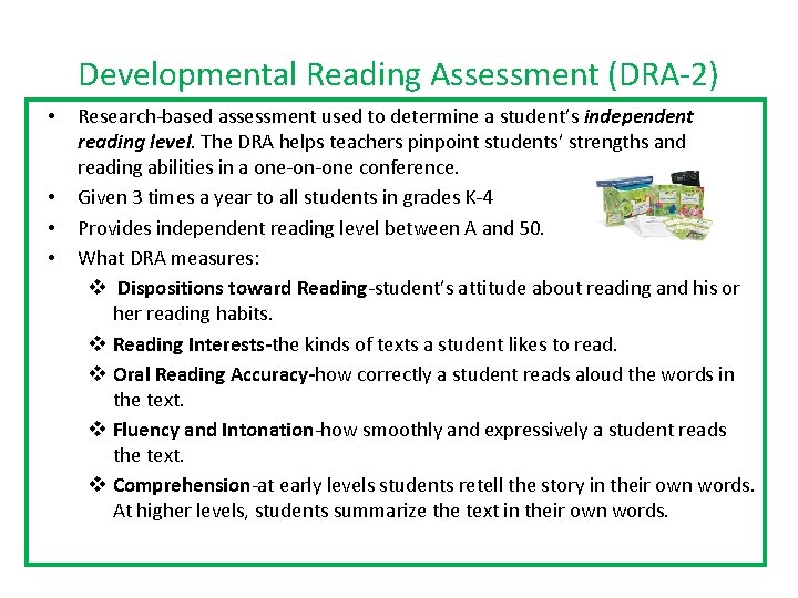 Developmental Reading Assessment (DRA‐ 2) • • Research‐based assessment used to determine a student’s