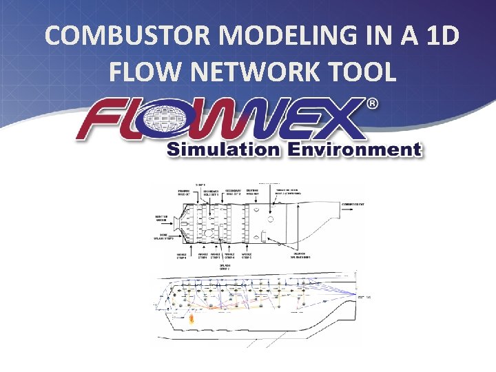 COMBUSTOR MODELING IN A 1 D FLOW NETWORK TOOL 