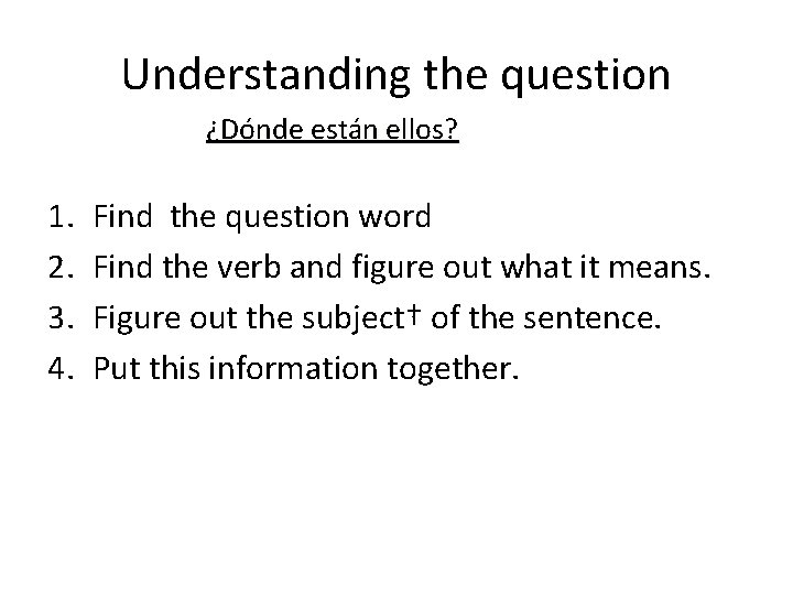Understanding the question ¿Dónde están ellos? 1. 2. 3. 4. Find the question word