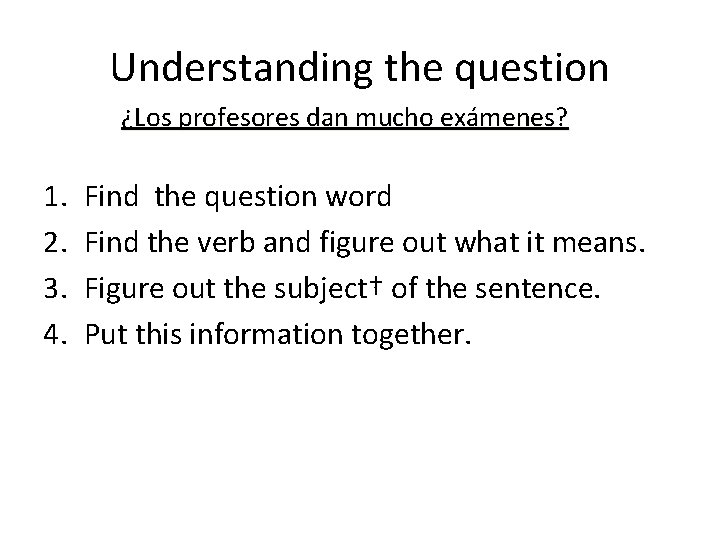 Understanding the question ¿Los profesores dan mucho exámenes? 1. 2. 3. 4. Find the