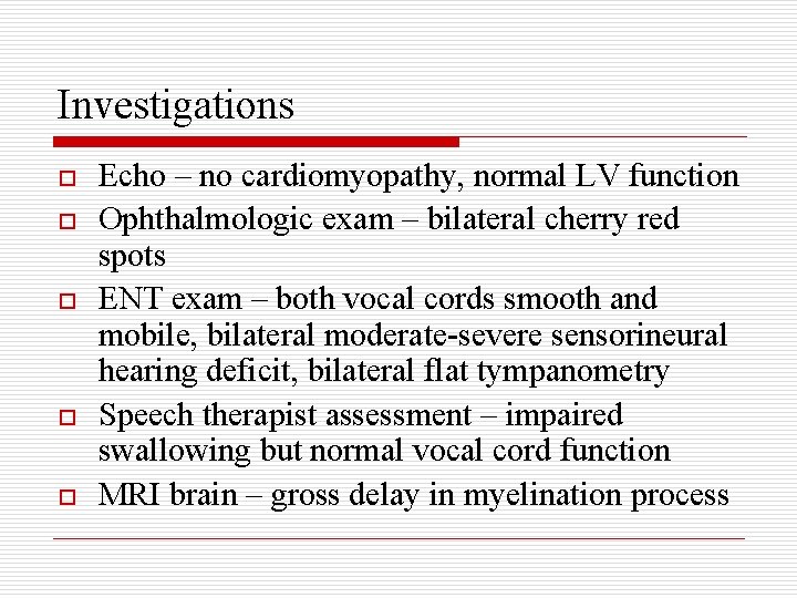 Investigations o o o Echo – no cardiomyopathy, normal LV function Ophthalmologic exam –