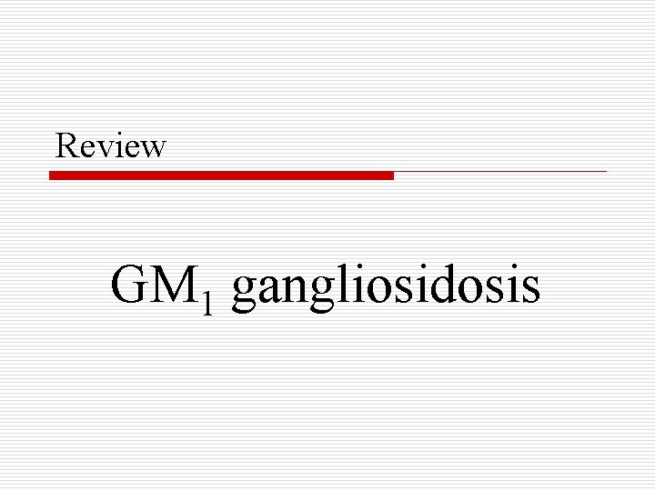 Review GM 1 gangliosidosis 